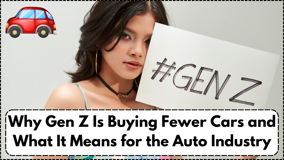 Why Gen Z Is Buying Fewer Cars and What It Means for the Auto Industry
