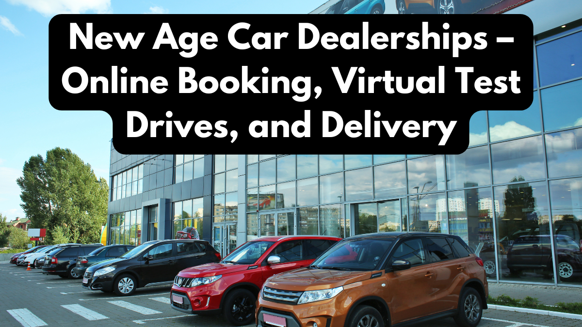 New Age Car Dealerships – Online Booking, Virtual Test Drives, and Delivery