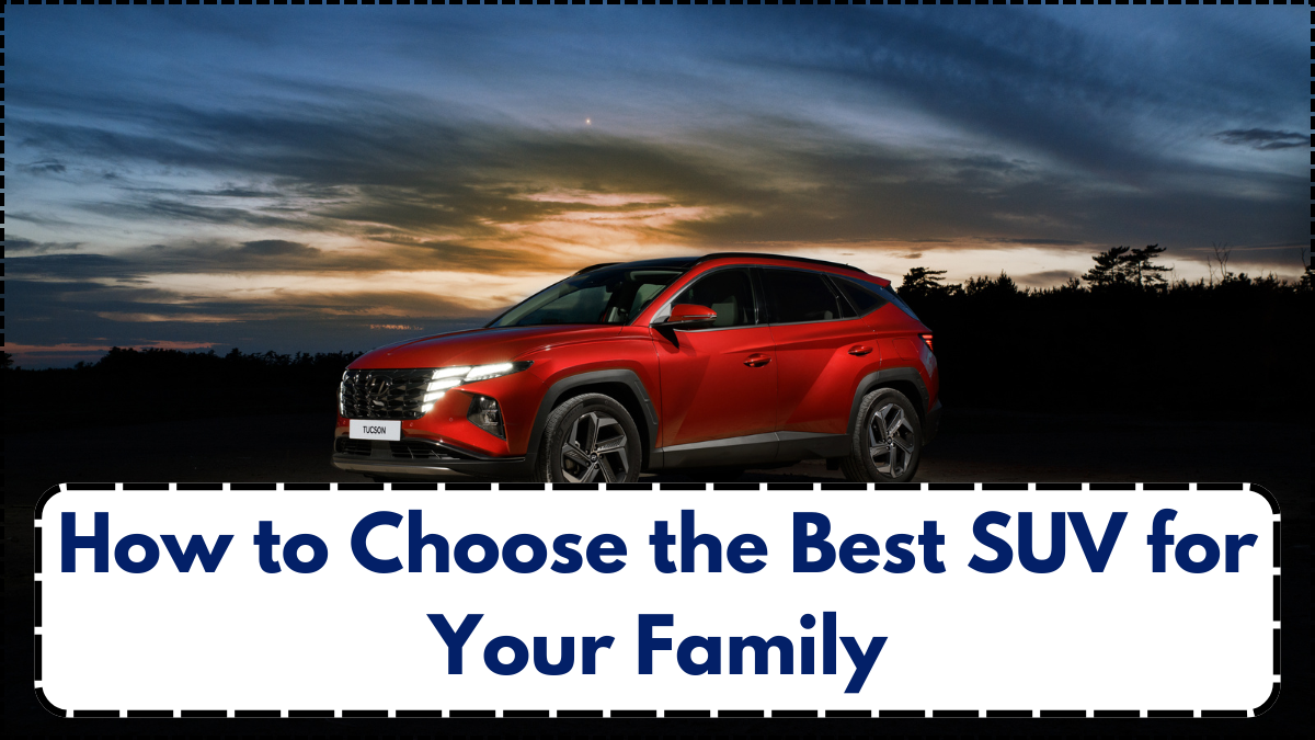 How to Choose the Best SUV for Your Family