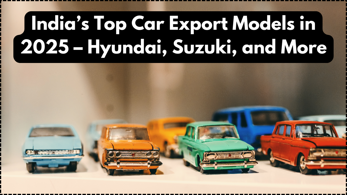 India’s Top Car Export Models in 2025 – Hyundai, Suzuki, and More