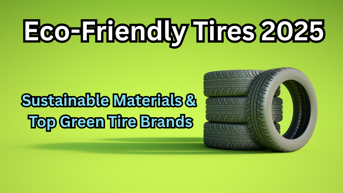 Eco-Friendly Tires 2025: Sustainable Materials & Top Green Tire Brands