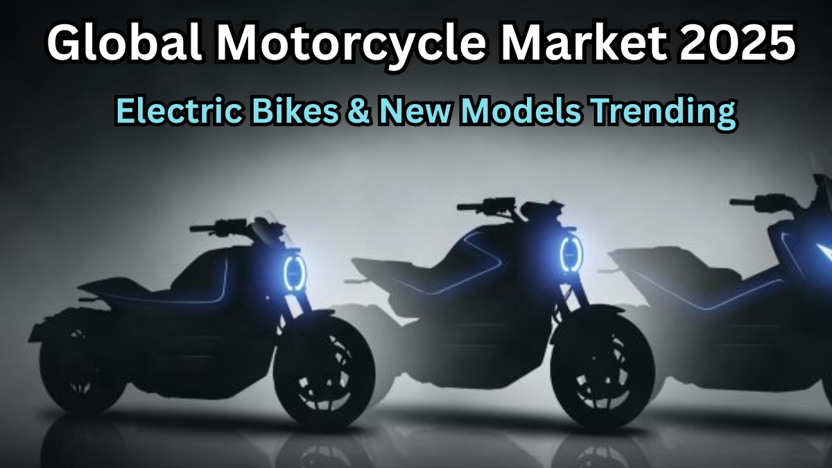 Global Motorcycle Market 2025: Electric Bikes & New Models Trending