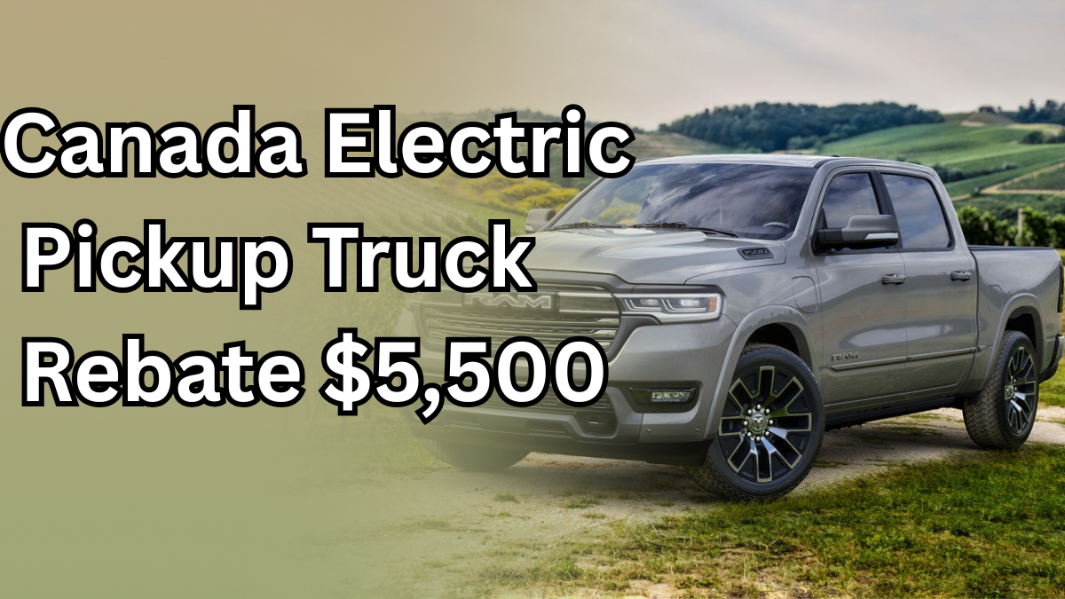 Canada Electric Pickup Truck Rebate $5,500 2025 – Apply Before August