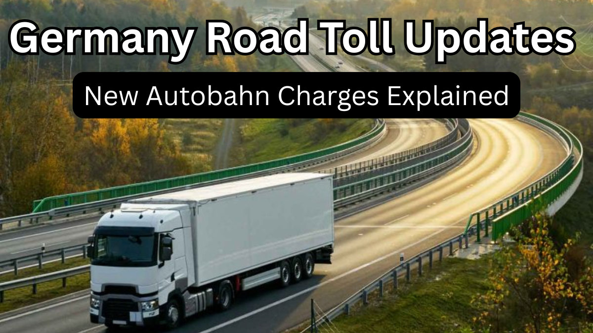 Germany Road Toll Updates 2025 – New Autobahn Charges Explained